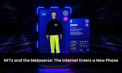 NFTs and the Metaverse: The Internet Enters a New Phase