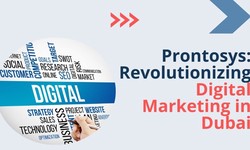 Prontosys: Revolutionizing Digital Marketing in Dubai