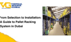 From Selection to Installation: A Guide to Pallet Racking System in Dubai