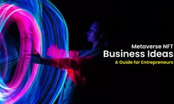 Metaverse NFT Business Ideas: A Guide for Entrepreneurs