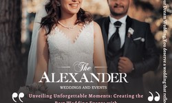 Unveiling Unforgettable Moments: Creating the Best Wedding Events with The Alexander Weddings and Events !