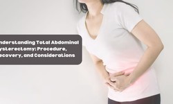Understanding Total Abdominal Hysterectomy: Procedure, Recovery, and Considerations