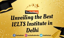 Unveiling the Best IELTS Institute in Delhi
