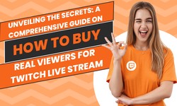 Unveiling the Secrets: A Comprehensive Guide on How to Buy Real Viewers for Twitch Live Stream