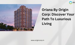 Oriana Unveiled: Origin Corp Pinnacle of Sophisticated Living