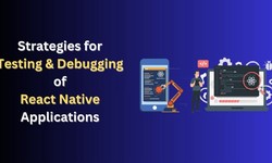 Strategies for Testing & Debugging of React Native Applications