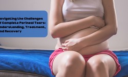 Navigating the Challenges of Complete Perineal Tears: Understanding, Treatment, and Recovery