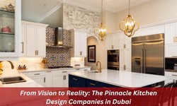 Creating Dream Kitchens: A Guide to Top Kitchen Design Companies in Dubai