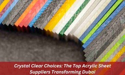 Crystal Clear Choices: Unveiling the Finest Acrylic Sheet Suppliers in Dubai
