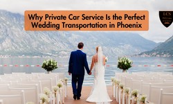 Why Private Car Service Is the Perfect Wedding Transportation in Phoenix