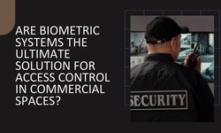 Are Biometric Systems the Ultimate Solution for Access Control in Commercial Spaces?
