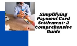 Simplifying Payment Card Settlement: A Comprehensive Guide