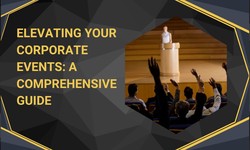 Elevating Your Corporate Events: A Comprehensive Guide
