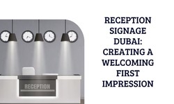 Reception Signage Dubai: Creating a Welcoming First Impression