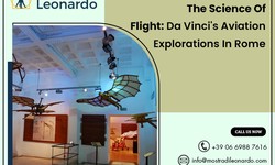 The Science Of Flight: Da Vinci’s Aviation Explorations In Rome - Mostra Di Leonardo