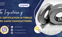 The Importance of ISO Certification in Thread Ring Gauge Manufacturers