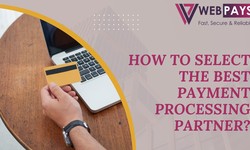 How To Select The Best Payment Processing Partner?