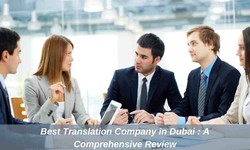 Best Translation Company in Dubai : A Comprehensive Review