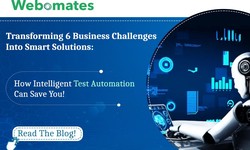 Transforming 6 Business Challenges into Smart Solutions: How Intelligent Test Automation can Save You!
