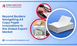 Beyond Borders: Navigating A4 Copy Paper Innovations in the Global Export Market