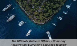 The Ultimate Guide to Offshore Company Registration: Everything You Need to Know