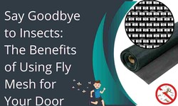 Say Goodbye to Insects: The Benefits of Using Fly Mesh for Door