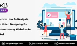 Discover How To Navigate Top Notch Designing For Content-Heavy Websites In Dubai