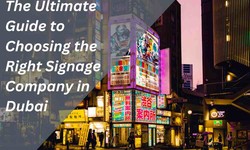 The Ultimate Guide to Choosing the Right Signage Company in Dubai