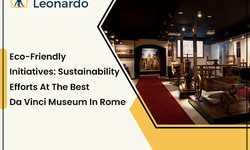 Eco-Friendly Initiatives: Sustainability Efforts at the Best Da Vinci Museum in Rome - Mostra Di Leonardo