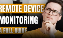 What is Remote Device Monitoring: A Complete Guide