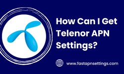 How Can I Get Telenor APN Settings? - Latest Internet Settings