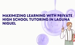 Maximizing Learning with Private High School Tutoring in Laguna Niguel