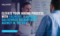 Elevate Your Hiring Process with Valintry A Leading Salesforce Recruitment Agency in the USA
