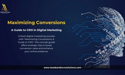 Maximizing Conversions: A Guide to CRO in Digital Marketing