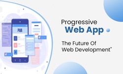 Unleashing the Power of Progressive Web Apps for Modern Development