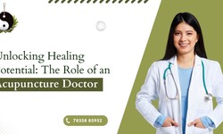 Unlocking Healing Potential: The Role of an Acupuncture Doctor