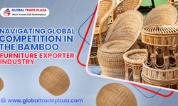 Navigating Global Competition in the Bamboo Furniture Export Industry with Global Trade Plaza