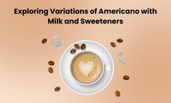 Exploring Variations of Americano with Milk and Sweeteners