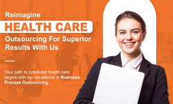 Reimagine Healthcare Outsourcing For Superior Results With Us