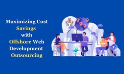 Maximizing Cost Savings with Offshore Web Development Outsourcing