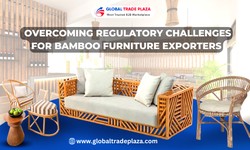 Crossing Borders: Overcoming Regulatory Challenges for Bamboo Furniture Exporters