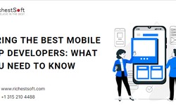 Hiring the Best Mobile App Developers: What You Need to Know