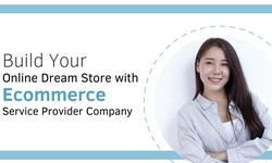 Build Your Online Dream Store with Ecommerce Service Provider Company
