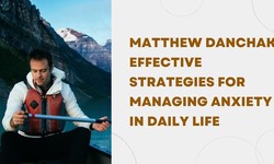 Matthew Danchak Effective Strategies for Managing Anxiety in Daily Life