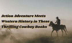 Riding into the Sunset: Action Adventure Meets Western History in These Thrilling Western Cowboy Books