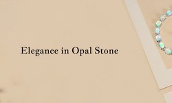 Opal Earthly Elegance: The Place Where Nature Paints Stone