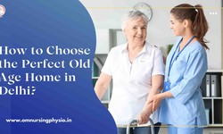 How to Choose the Perfect Old Age Home in Delhi?