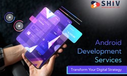 How Android Development Services Can Transform Your Digital Strategy