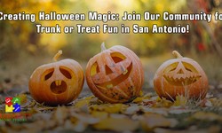 Creating Halloween Magic: Join Our Community for Trunk or Treat Fun in San Antonio!