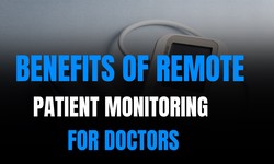 Benefits of Remote Patient Monitoring Devices For Doctors